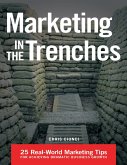 Marketing In the Trenches: 25 Real - World Marketing Tips to Achieve Dramatic Business Growth (eBook, ePUB)