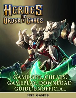 Heroes of Order & Chaos Game Apk, Cheats, Gameplay, Download Guide Unofficial (eBook, ePUB) - Games, Hse
