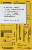 A Book of Vintage Designs and Instructions for Making Outdoor Furniture and Other Garden Items (eBook, ePUB)