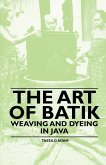 The Art of Batik - Weaving and Dyeing in Java (eBook, ePUB)