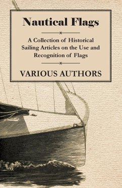 Nautical Flags - A Collection of Historical Sailing Articles on the Use and Recognition of Flags (eBook, ePUB) - Various Authors