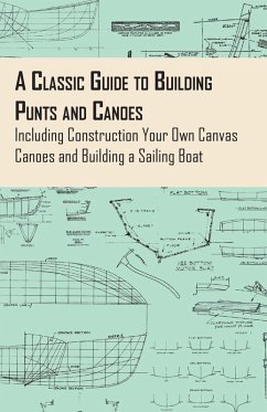Cover A Classic Guide to Building Punts and Canoes - Including Construction Your Own Canvas Canoes and Building a Sailing Boat (eBook, ePUB)