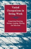 Varied Occupations in String Work - Comprising Knotting, Netting, Looping, Plaiting and MacramÃ© (eBook, ePUB)
