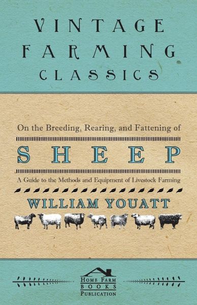 On the Breeding, Rearing, and Fattening of Sheep - A Guide to the Methods and Equipment of Livestock Farming (eBook, ePUB)