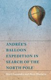 Andrée's Balloon Expedition in Search of the North Pole (eBook, ePUB) Andrée's Balloon Expedition in Search of the North Pole (eBook, ePUB)