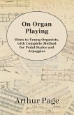 On Organ Playing - Hints to Young Organists, with Complete Method for Pedal Scales and Arpeggios (eBook, ePUB)