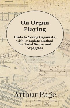 On Organ Playing - Hints to Young Organists, with Complete Method for Pedal Scales and Arpeggios (eBook, ePUB) - Page, Arthur