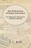 The Brill System of Organ Instruction - For Beginners Having No Musical Training - With Registrations for the Hammond Organ, Pipe Organ, and Directions for the use of the Hammond Solovox (eBook, ePUB)