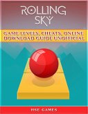 Rolling Sky Game Levels, Cheats, Online Download Guide Unofficial (eBook, ePUB)