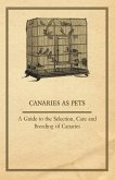 Canaries as Pets - A Guide to the Selection, Care and Breeding of Canaries (eBook, ePUB)