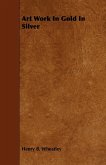 Art Work In Gold In Silver (eBook, ePUB) Art Work In Gold In Silver (eBook, ePUB)