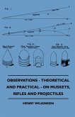 Observations - Theoretical And Practical - On Muskets, Rifles And Projectiles (eBook, ePUB) Observations - Theoretical And Practical - On Muskets, Rifles And Projectiles (eBook, ePUB)
