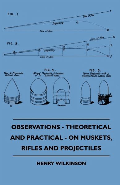 Observations - Theoretical And Practical - On Muskets, Rifles And Projectiles (eBook, ePUB)