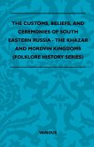 The Customs, Beliefs, and Ceremonies of South Eastern Russia - The Khazar and Mordvin Kingdoms (Folklore History Series) (eBook, ePUB)