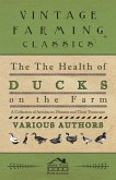 The Health of Ducks on the Farm - A Collection of Articles on Diseases and Their Treatment (eBook, ePUB)