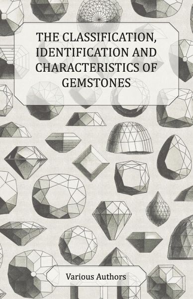The Classification, Identification and Characteristics of Gemstones - A Collection of Historical Articles on Precious and Semi-Precious Stones (eBook, ePUB)