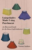Lampshades Made Using Parchment - An Illustrated Guide for the Home Craft Enthusiast (eBook, ePUB)