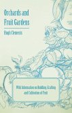 Orchards and Fruit Gardens - With Information on Budding, Grafting and Cultivation of Fruit (eBook, ePUB)