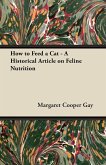 How to Feed a Cat - A Historical Article on Feline Nutrition (eBook, ePUB) How to Feed a Cat - A Historical Article on Feline Nutrition (eBook, ePUB)