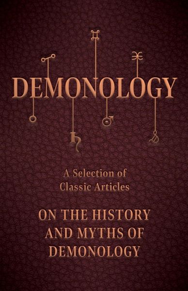 Demonology - A Selection of Classic Articles on the History and Myths of Demonology (eBook, ePUB)