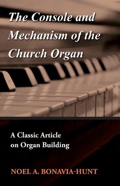 The Console and Mechanism of the Church Organ - A Classic Article on Organ Building (eBook, ePUB) - Bonavia-Hunt, Noel A.