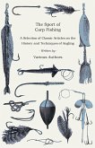 The Sport of Carp Fishing - A Selection of Classic Articles on the History and Techniques of Angling (Angling Series) (eBook, ePUB)