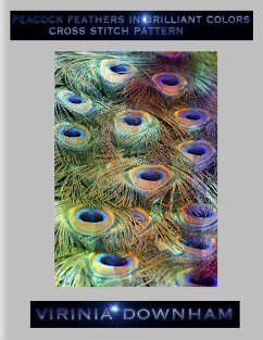 Peacock Feathers In Brilliant Colors Cross Stitch Pattern (eBook, ePUB) - Downham, Virinia