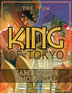 King of Tokyo Game Guide Unofficial (eBook, ePUB) - Yuw, The