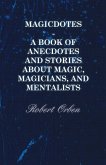 Magicdotes - A Book of Anecdotes and Stories About Magic, Magicians, and Mentalists (eBook, ePUB) Magicdotes - A Book of Anecdotes and Stories About Magic, Magicians, and Mentalists (eBook, ePUB)