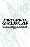 Snow Shoes and Their Use - A Historical Article on the Types and Construction of Snow Shoes (eBook, ePUB)