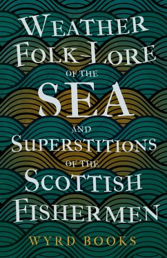 Weather Folk-Lore of the Sea and Superstitions of the Scottish Fishermen (eBook, ePUB) - Wyrd Books