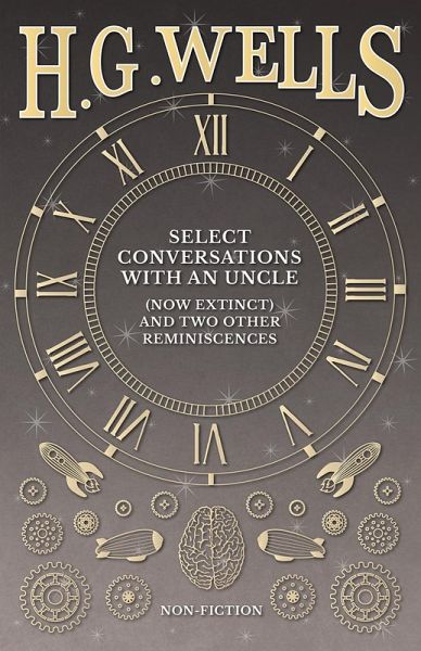Select Conversations with an Uncle (Now Extinct) and Two Other Reminiscences (eBook, ePUB) Select Conversations with an Uncle (Now Extinct) and Two Other Reminiscences (eBook, ePUB)