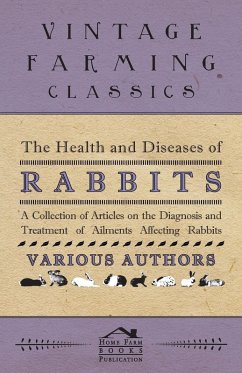 Cover The Health and Diseases of Rabbits - A Collection of Articles on the Diagnosis and Treatment of Ailments Affecting Rabbits (eBook, ePUB)