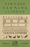 Starting a Duck Farm - A Collection of Articles on Stock Selection, Rearing, Economics and Other Aspects of Duck Farming (eBook, ePUB)