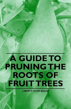 A Guide to Pruning the Roots of Fruit Trees (eBook, ePUB) - Bailey, Liberty Hyde
