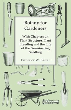 Botany for Gardeners - With Chapters on Plant Structure, Plant Breeding and the Life of the Germinating Seedling (eBook, ePUB) - Keeble, Frederick W.