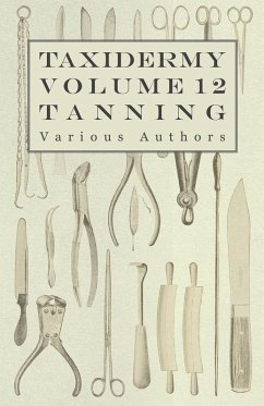 Cover Taxidermy Vol. 12 Tanning - Outlining the Various Methods of Tanning (eBook, ePUB)