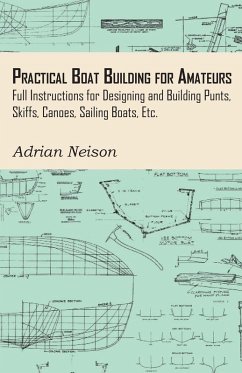 Cover Practical Boat Building for Amateurs: Full Instructions for Designing and Building Punts, Skiffs, Canoes, Sailing Boats, Etc. (eBook, ePUB)
