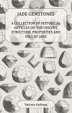 Jade Gemstones - A Collection of Historical Articles on the Origins, Structure, Properties and Uses of Jade (eBook, ePUB)
