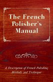 The French Polisher's Manual - A Description of French Polishing Methods and Technique (eBook, ePUB)
