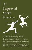 An Improved Sabre Exercise - A Historical Military Article Containing Instructions in Fencing for Mounted and Dismounted Service (eBook, ePUB)