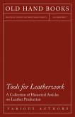 Tools for Leatherwork - A Collection of Historical Articles on Leather Production (eBook, ePUB)