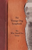 The Vintage Dog Scrapbook - The Wire Haired Fox Terrier (eBook, ePUB)