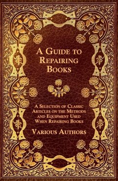 Cover A Guide to Repairing Books - A Selection of Classic Articles on the Methods and Equipment Used When Repairing Books (eBook, ePUB)