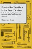 Constructing Your own Living Room Furniture - Including Step by Step Guides for Building, Tables, Bookcases and Cabinets (eBook, ePUB)