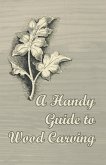A Handy Guide to Wood Carving (eBook, ePUB)