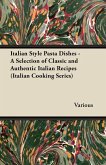 Italian Style Pasta Dishes - A Selection of Classic and Authentic Italian Recipes (Italian Cooking Series) (eBook, ePUB)