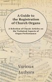 A Guide to the Registration of Church Organs - A Selection of Classic Articles on the Technical Aspects of Organ Performance (eBook, ePUB)