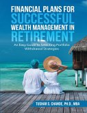 Financial Plans for Successful Wealth Management In Retirement: An Easy Guide to Selecting Portfolio Withdrawal Strategies (eBook, ePUB)