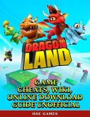 Dragon Land Game Cheats, Wiki, Online Download Guide Unofficial (eBook, ePUB)